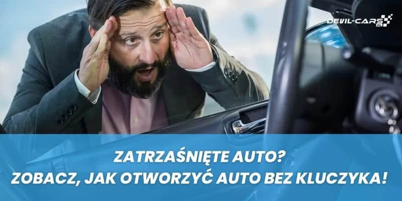 Jak dostać się do samochodu bez kluczyka - skuteczne metody na awarię